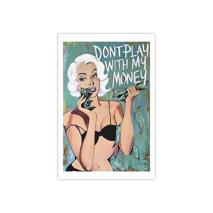 'DON'T PLAY WITH MY MONEY' - Print