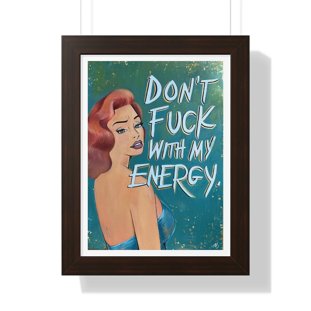 'DON'T FUCK WITH MY ENERGY' - Framed Print