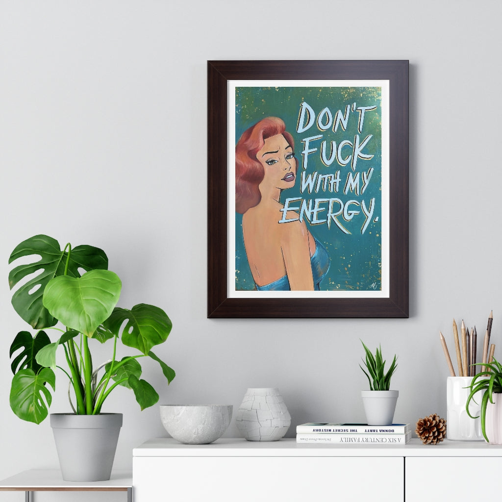 'DON'T FUCK WITH MY ENERGY' - Framed Print