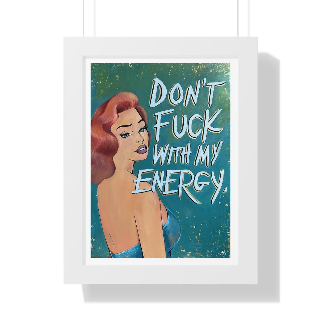 'DON'T FUCK WITH MY ENERGY' - Framed Print