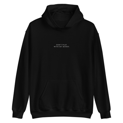 'DON'T PLAY WITH MY MONEY' - EMBROIDERED HOODIE