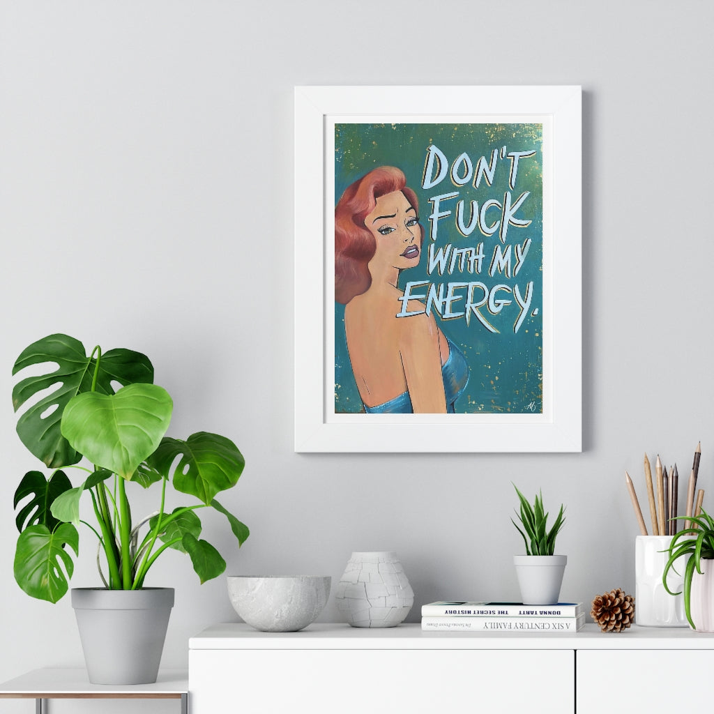 'DON'T FUCK WITH MY ENERGY' - Framed Print