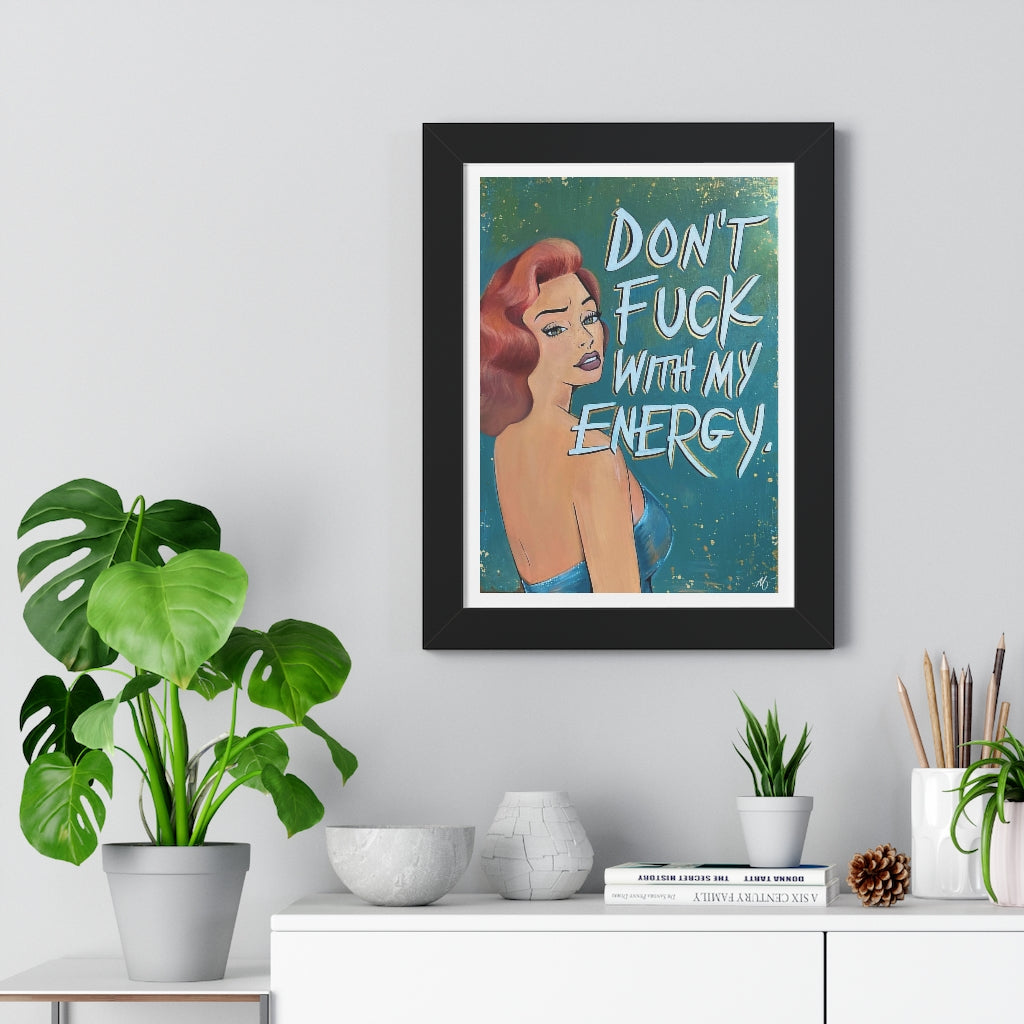 'DON'T FUCK WITH MY ENERGY' - Framed Print