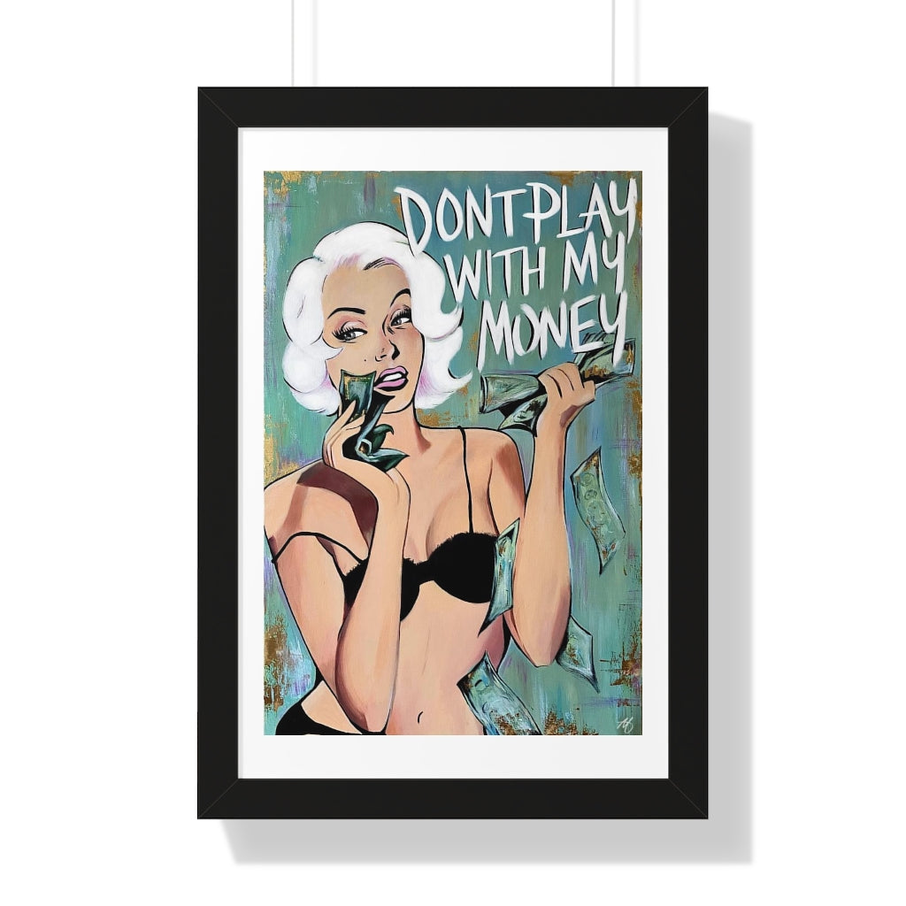 'DON'T PLAY WITH MY MONEY' - Framed Print