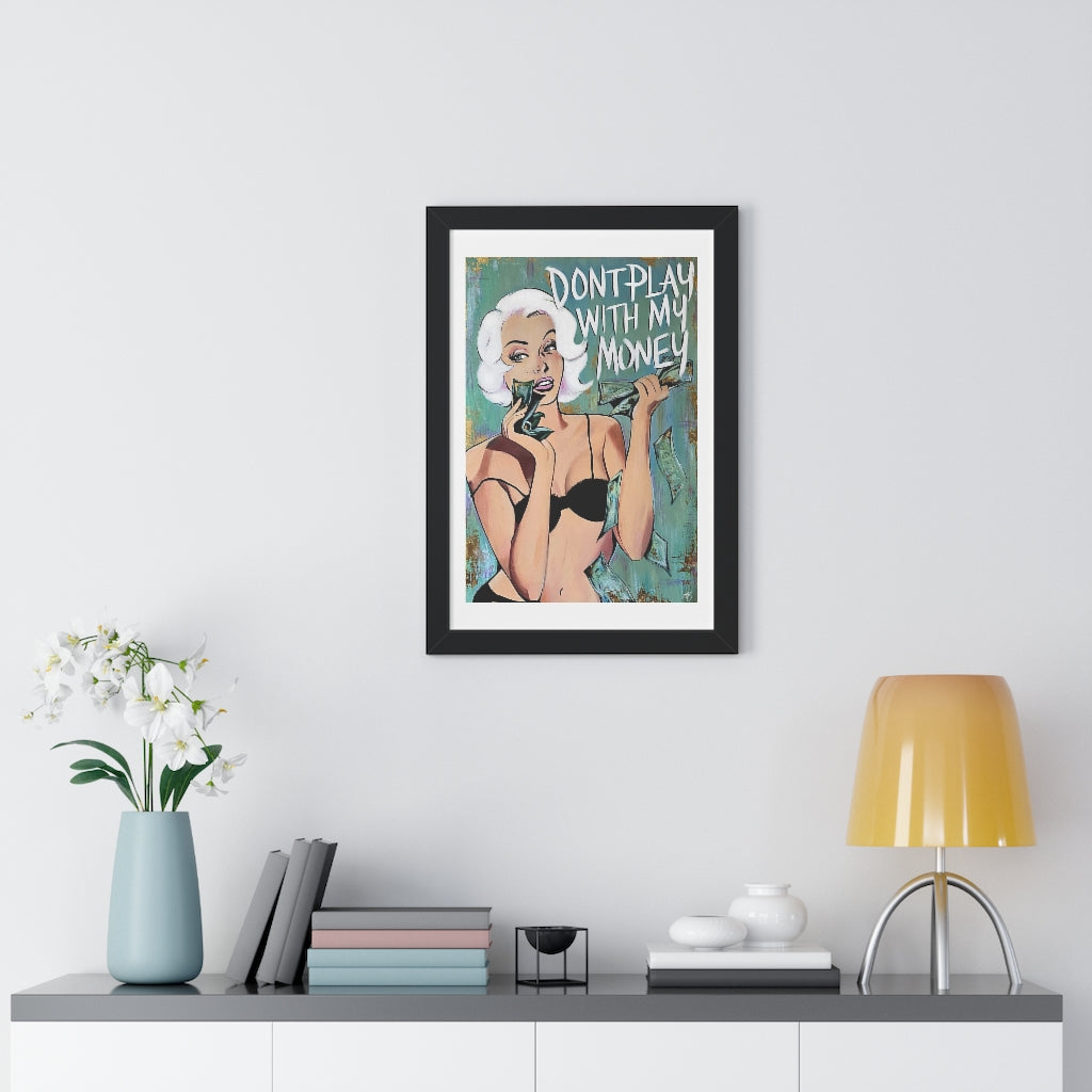 'DON'T PLAY WITH MY MONEY' - Framed Print