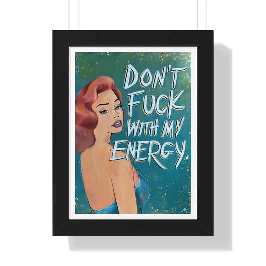 'DON'T FUCK WITH MY ENERGY' - Framed Print